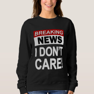 Funny Breaking News Ich mag Sarcasm Sarcastic nich Sweatshirt