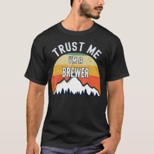 Funny Brewer Geschenk, glauben Sie mir, ich bin ei T-Shirt