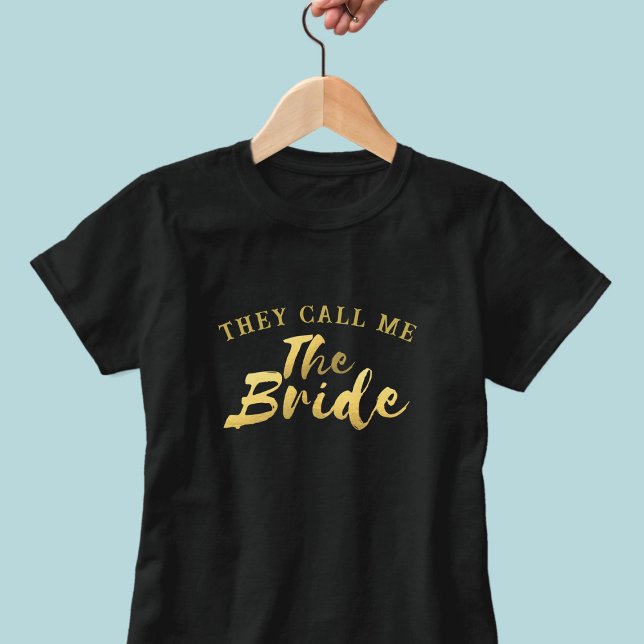 Funny Bride Imitats Gold Script Wedding T - Shirt (A fun shirt to wear at your bachelorette party. They call you The Bride!)