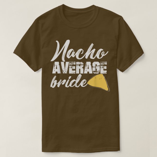 Funny Bride Nacho Average Bride Getting Cu T-Shirt (Design vorne)