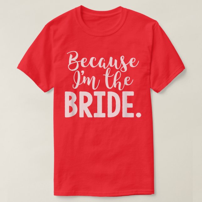 Funny Bride weil ich die Braut für Hochzeit bin T-Shirt (Design vorne)