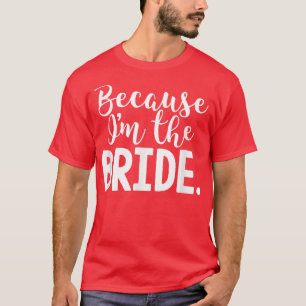 Funny Bride weil ich die Braut für Hochzeit bin T-Shirt