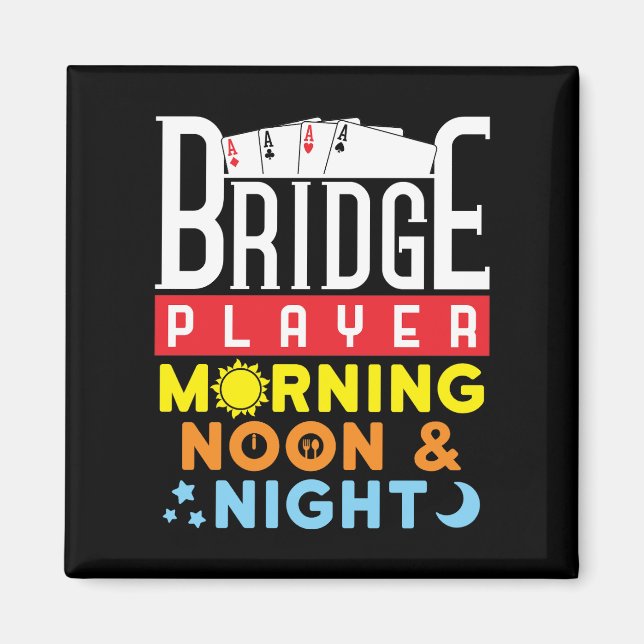 Funny Bridge Player Morning Noon and Night Magnet (Vorne)