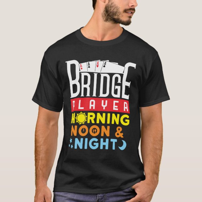 Funny Bridge Player Morning Noon and Night T-Shirt (Vorderseite)