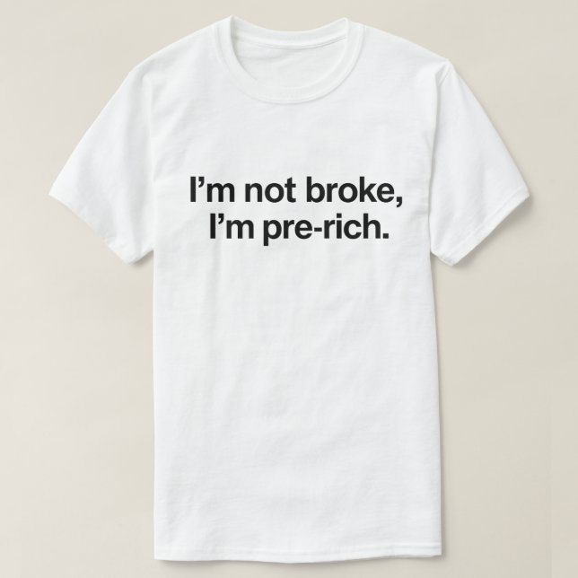 Funny Broke Quote "I'm Not Broke I'm Pre-Rich" T-Shirt (Design vorne)