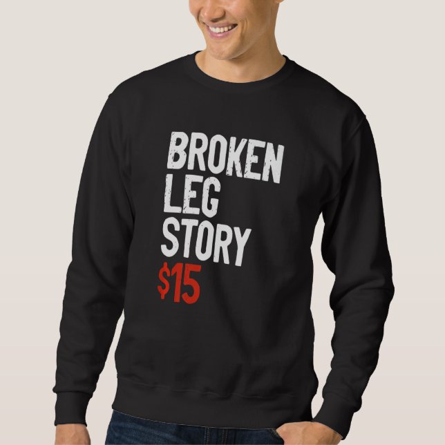 Funny Broken Leg Story Joke - Fun Get Well Injury  Sweatshirt (Vorderseite)