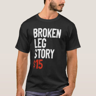 Funny Broken Leg Story Joke - Spaß wird gut verlet T-Shirt