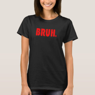 Funny Bruh Geschenke für Teens, Tweens & Teenager_ T-Shirt
