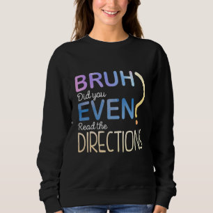 Funny Bruh hat dir sogar die Richtung gelesen Sweatshirt