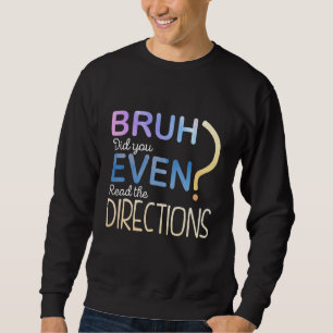 Funny Bruh hat dir sogar die Richtung gelesen Sweatshirt