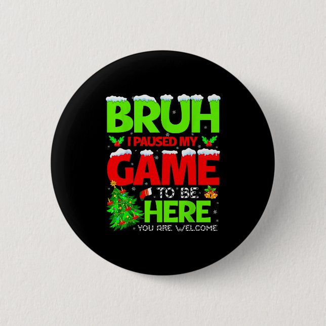 Funny Bruh I Pause My Game To Be Here Christmas Fa Button (Vorderseite)