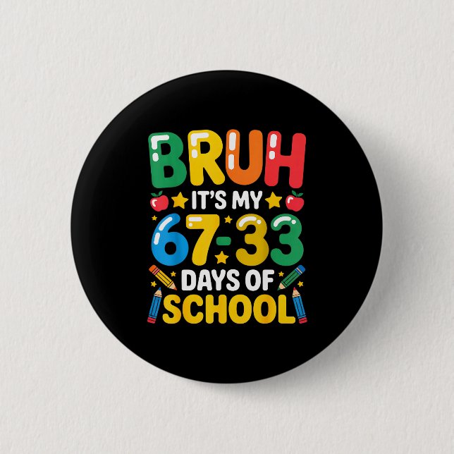Funny Bruh It's My 67 33 Days Of School Math Six S Button (Vorderseite)