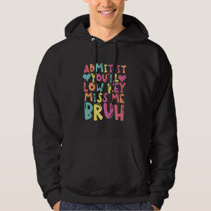 Funny Bruh Lehrer geben zu, dass Sie Low Key Miss Hoodie
