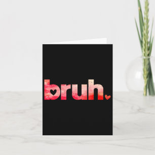 Funny Bruh Meme Sprichwort Valentinstag Shirts für Karte