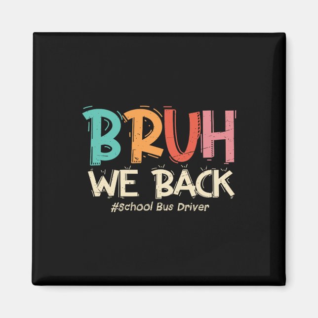Funny Bruh We Back To School Bus Driver First Day  Magnet (Vorne)
