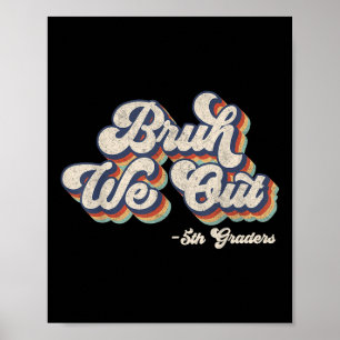 Funny Bruh Wir haben 5. Klasse am letzten Tag der Poster