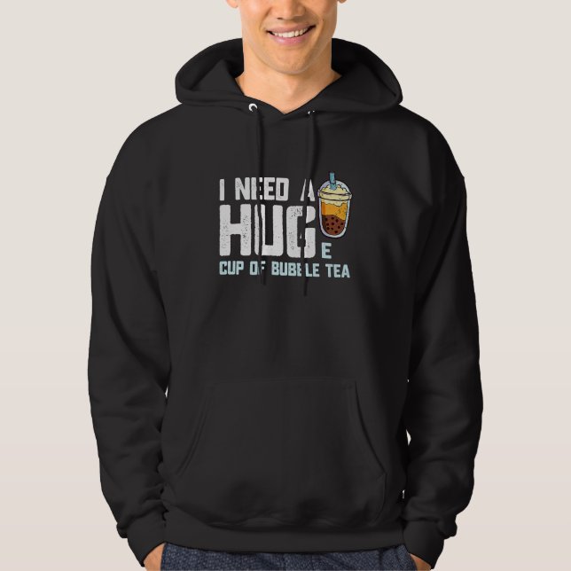 Funny Bubble Tea Cup I Need A Huge Cup of Bubble T Hoodie (Vorderseite)
