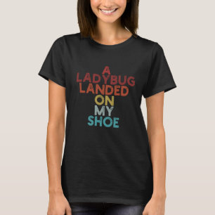 Funny Bug Geschenk eine Ladybug landete auf meinem T-Shirt