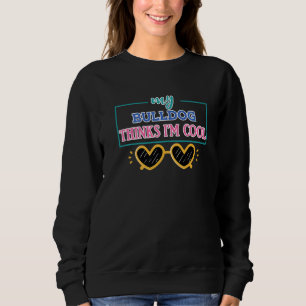 Funny Bulldog Sprichwort mein Bulldog denkt, ich b Sweatshirt