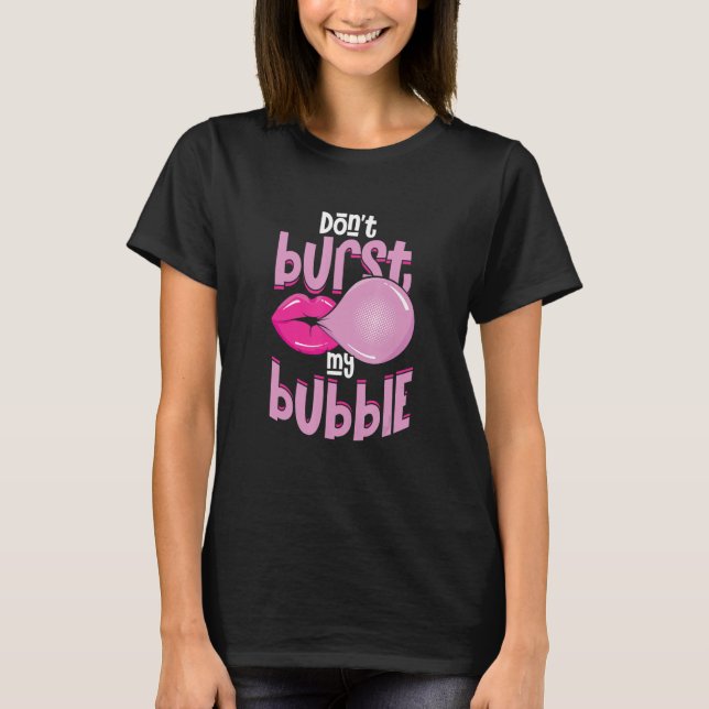 Funny Burst nicht meine Blase Kaugummi T-Shirt (Vorderseite)