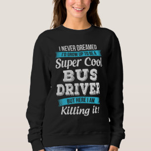 Funny Bus Driver Geschenk Sweatshirt