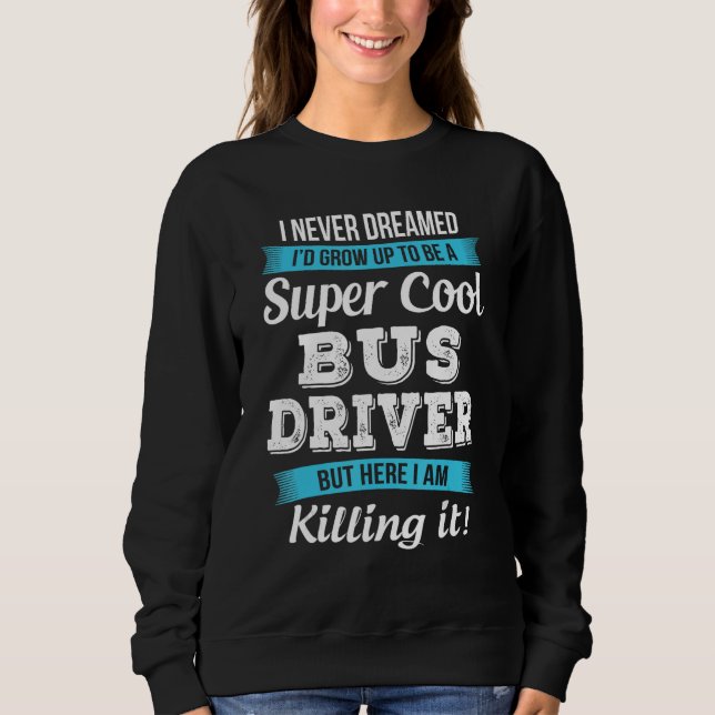 Funny Bus Driver Geschenk Sweatshirt (Vorderseite)