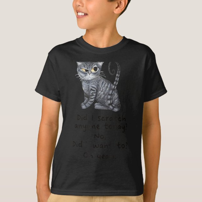 Funny Ca_ Sarcastic Cat Did I Scratched Anyone Tod T-Shirt (Vorderseite)