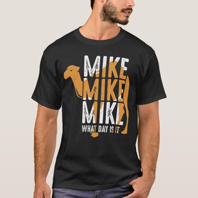 Funny Camel Quote Mike Mike Mike What Day is It re T-Shirt (Vorderseite)