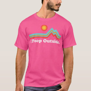 Funny Camping für Outdoorsman Kackte ich draußen T-Shirt