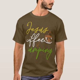 Funny Camping Gift Coffee Christianity Jesus Chris T-Shirt