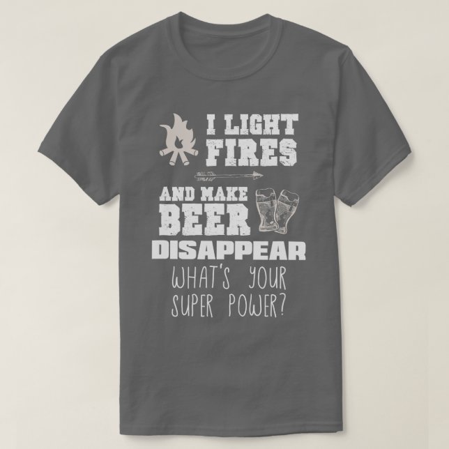 Funny Camping Gift I Light Fires  Make Beer Disapp T-Shirt (Design vorne)
