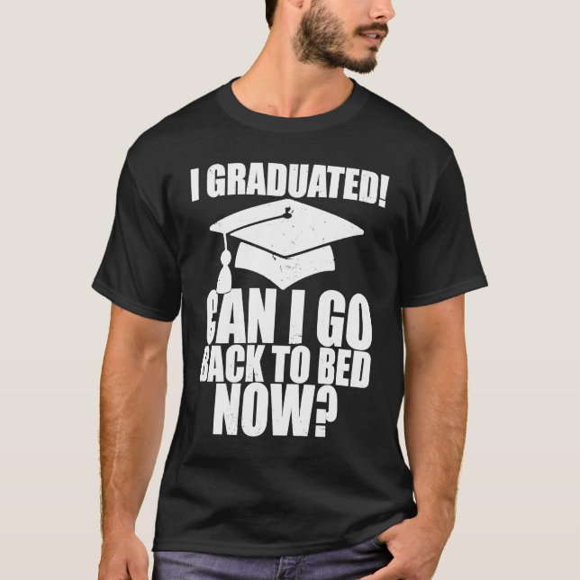 Funny Can I Go Back to Bed Graduation For Her Him  T-Shirt (Vorderseite)
