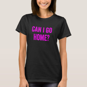 Funny Can I Go Zuhause Novelty Gag Fun Spaß Lila T-Shirt