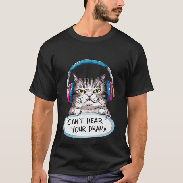 Funny "Can't Hear Your Drama" Sarcastic Cat✨🎧🐈 T-Shirt (Vorderseite)