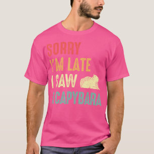 Funny Capybara Rodent Capy Sorry, ich bin spät sah T-Shirt
