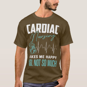 Funny Cardiac Nurse Sarcastic Quote Cathlab Nurse T-Shirt