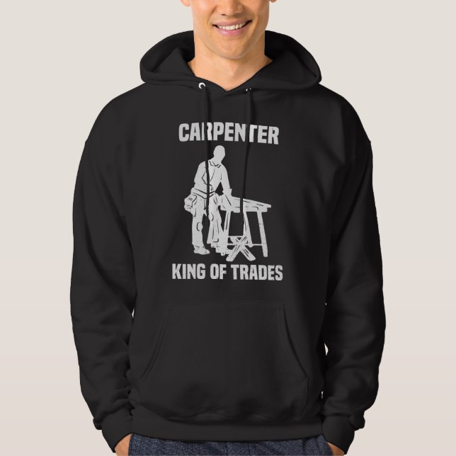 Funny Carpenter King Of Trades Gift Hoodie (Vorderseite)