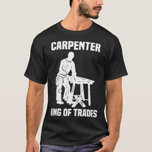 Funny Carpenter King Of Trades Gift T-Shirt (Vorderseite)