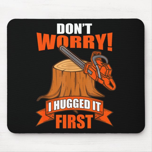 Funny Carpenter Saying - Don't Worry! I Hugged It  Mousepad (Vorne)