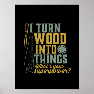 Funny Carpenter Woodworker Ich verwandle Holz in D Poster