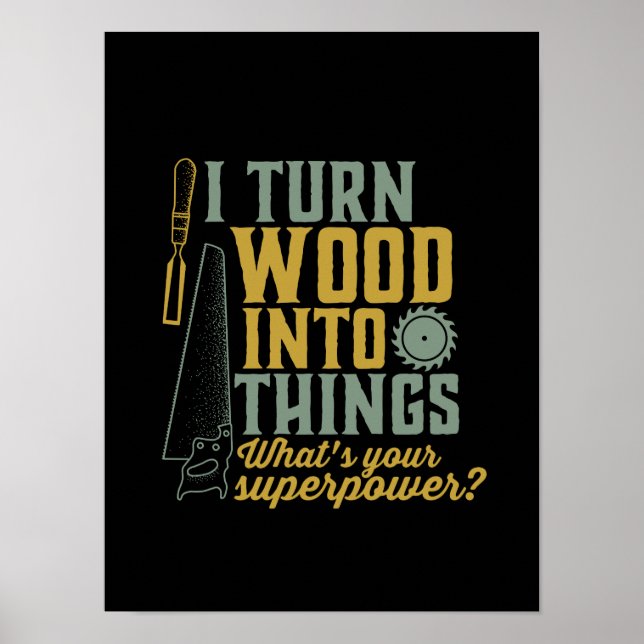 Funny Carpenter Woodworker Ich verwandle Holz in D Poster (Vorne)