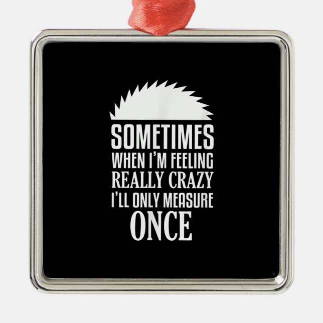 Funny Carpenter Woodworker sägte einmal die Messun Ornament Aus Metall (Vorne)