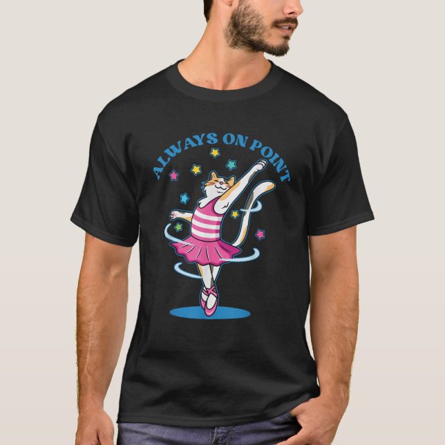 Funny Cat Ballet Dancer Always In Point Cat Baller T-Shirt (Vorderseite)