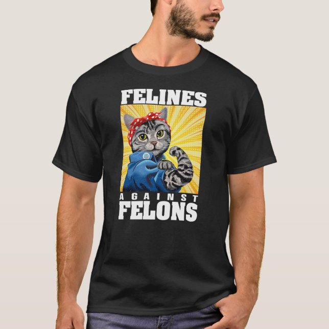 Funny Cat Felines Against Felons T-Shirt (Vorderseite)