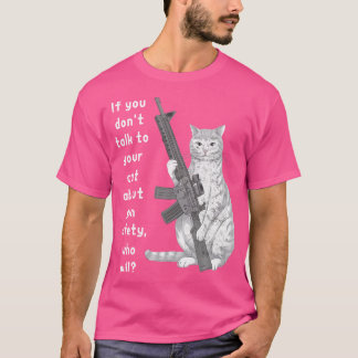 Funny Cat Gun Safety Gespräch mit Ihrer Katze über T-Shirt