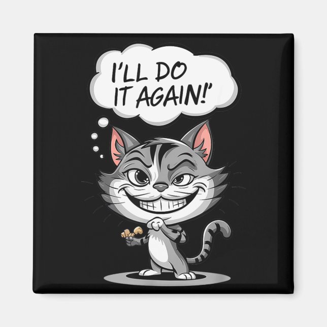 Funny Cat I'll Do It Again  Magnet (Vorne)