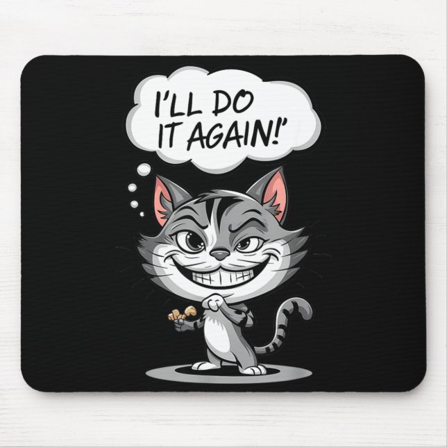 Funny Cat I'll Do It Again  Mousepad (Vorne)