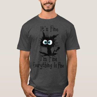 Funny Cat Its Fine Im Fine Everything is Fine Its T-Shirt