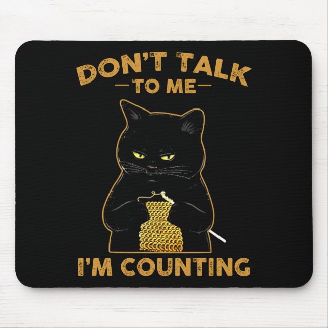 Funny Cat Knits Shirt Don't Talk To Me I'm Countin Mousepad (Vorne)