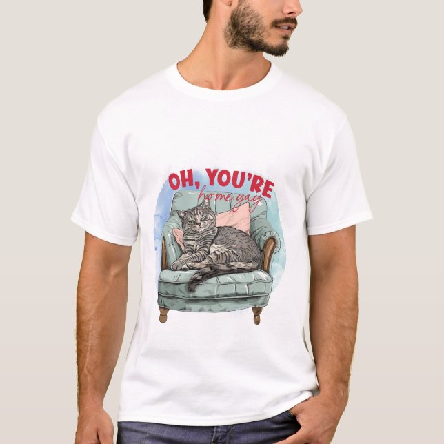 Funny Cat Lover Gift - Oh You're Home Yay Quote 😼 T-Shirt (Vorderseite)